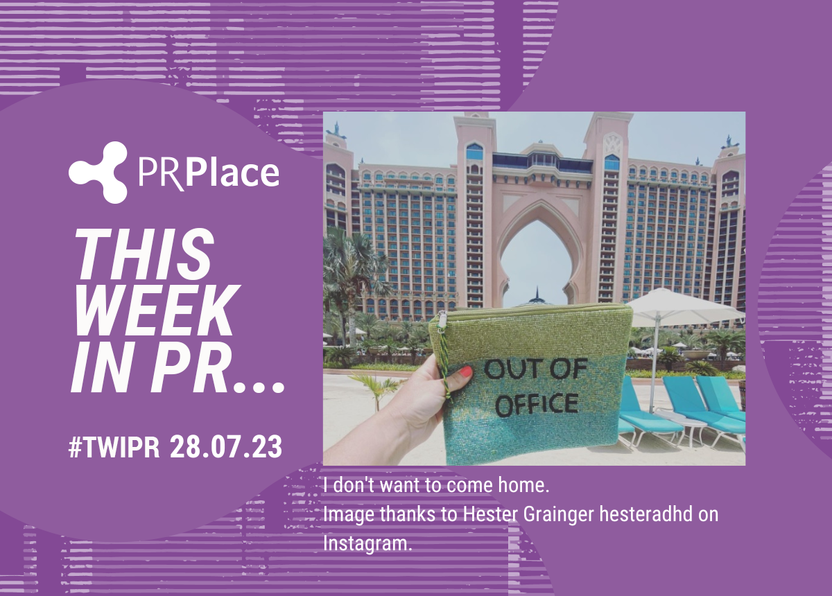 This week in PR (28 July) - PR Academy
